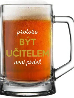 PROTOŽE BÝT UČITELEM NENÍ PRDEL - pivní sklenice 0,5 l