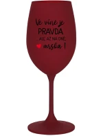 VE VÍNĚ JE PRAVDA...ALE AŽ NA DNĚ, MRŠKA! - bordo sklenice na víno 350 ml