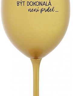 ...KEĎŽE BYŤ DOKONALÝ NIE JE PRDEL... - zlatý pohár na víno 350 ml