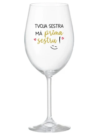 TVOJA SESTRA MÁ PRIMA SESTRU! - priehľadný pohár na víno 350 ml