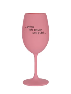 PROTOŽE BÝT TRENÉR NENÍ PRDEL - růžová sklenice na víno 350 ml
