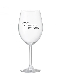 BYŤ MANAŽÉROM NIE JE PRELIMINÁRNE - číry pohár na víno 350 ml
