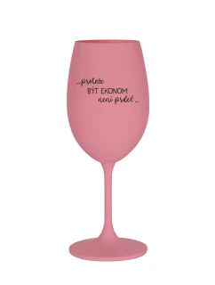 PROTOŽE BÝT EKONOM NENÍ PRDEL - růžová sklenice na víno 350 ml