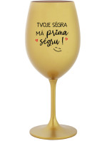 TVOJA SESTRA MÁ SUPER SESTRU! - zlatý pohár na víno 350 ml