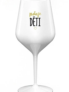 PROTOŽE DĚTI - biely nerozbitný pohár na víno 470 ml