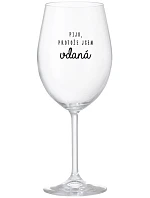 I DRINK BECAUSE I AM THRILLED - číry pohár na víno 350 ml