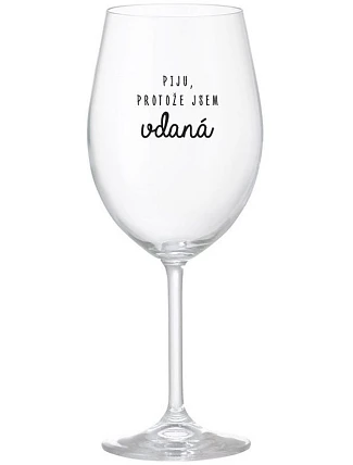 I DRINK BECAUSE I AM THRILLED - číry pohár na víno 350 ml