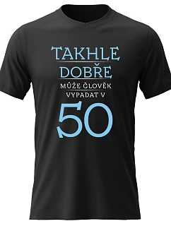 Pánské bavlněné tričko s potiskem - TAKHLE DOBŘE MŮŽE ČLOVĚK VYPADAT V 50 (MODRÁ) - černé