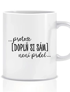 Personalizovaný klasický biely keramický hrnček 300 ml – ... lebo [doplň si sám] nie je sranda ...