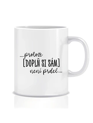 Personalizovaný klasický biely keramický hrnček 300 ml – ... lebo [doplň si sám] nie je sranda ...