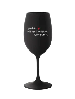 PROTOŽE BÝT CESTOVATELKA NENÍ PRDEL - černá sklenice na víno 350 ml