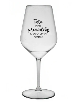 TATA MIMO PREVÁDZKY (CHOĎ SA OPÝTAŤ MAMINKY) - priehľadný nerozbitný pohár na víno 470 ml