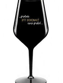 ...KEĎŽE BYŤ DOKONALÝ NIE JE PRDEL... - čierny nerozbitný pohár na víno 470 ml
