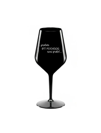 PROTOŽE BÝT PSYCHOLOG NENÍ PRDEL - černá nerozbitná sklenice na víno 470 ml PROTOŽE BÝT PSYCHOLOG NENÍ PRDEL - černá nerozbitná sklenice na víno 470 ml