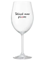 TATÍNEK MIMO PROVOZ - čirá sklenice na víno 350 ml