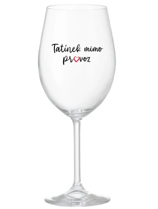 TATÍNEK MIMO PROVOZ - čirá sklenice na víno 350 ml