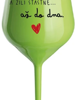 A ŽILI ŠŤASTNĚ AŽ DO DNA - zelená nerozbitná sklenice na víno 470 ml