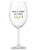 KOLIK JE HODIN? ZA 5 MINUT VÍNO! - čirá sklenice na víno 350 ml