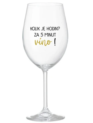 KOLIK JE HODIN? ZA 5 MINUT VÍNO! - čirá sklenice na víno 350 ml
