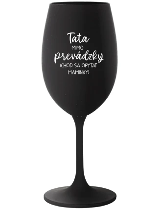 TATA MIMO PREVÁDZKY (CHOĎ SA OPÝTAŤ MAMINKY) - čierny pohár na víno 350 ml