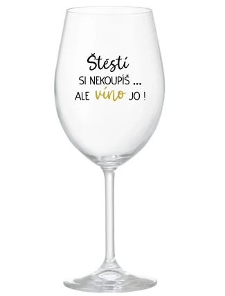 ŠTĚSTÍ SI NEKOUPÍŠ...ALE VÍNO JO! - čirá sklenice na víno 350 ml ŠTĚSTÍ SI NEKOUPÍŠ...ALE VÍNO JO! - čirá sklenice na víno 350 ml