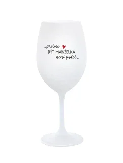 PROTOŽE BÝT MANŽELKA NENÍ PRDEL - bílá sklenice na víno 350 ml