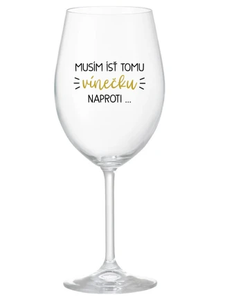 Musím si dať toto víno... - priehľadný pohár na víno 350 ml
