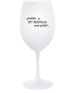 ...KEĎŽE BYŤ REŽISÉROM NIE JE PRDEL... - pohár na biele víno 350 ml