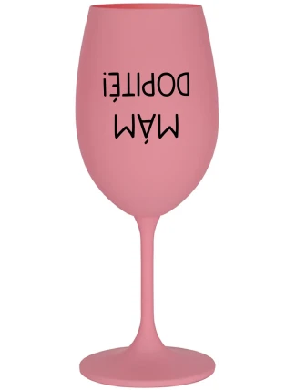 MÁM DOPITÉ! - ružový pohár na víno 350 ml