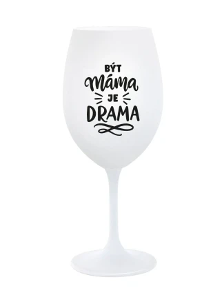 BÝT MÁMA JE DRAMA - bílá sklenice na víno 350 ml