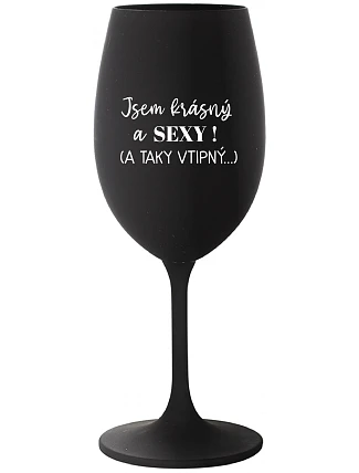 I'M BEAUTIFUL AND SEXY! (AND SO SEXY...) - čierny pohár na víno 350 ml