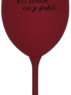 ...KEĎŽE BYŤ ŽENOU NIE JE PRELIMINÁRNE... - burgundský pohár na víno 350 ml