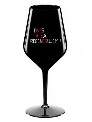 DNES SA REGENERUJEM! - čierny nerozbitný pohár na víno 470 ml