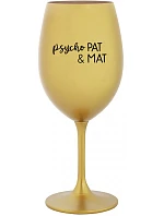 PSYCHO PAT&MAT - zlatý pohár na víno 350 ml PSYCHO PAT&MAT - zlatý pohár na víno 350 ml