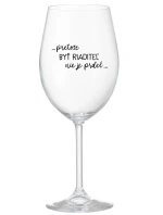 ...PRETOŽE BYŤ RIADITEĽ NIE JE PRDEL... - priehľadný pohár na víno 350 ml