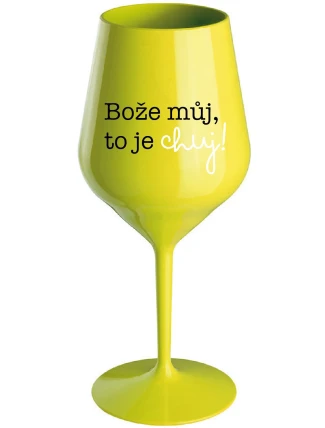 BOŽE MŮJ, TO JE CHUJ - žlutá nerozbitná sklenice na víno 470 ml