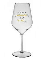 VIETE, ŽE NIE SOM ALKOHOLIK? VIETE, ŽE NIE... - číry nerozbitný pohár na víno 470 ml