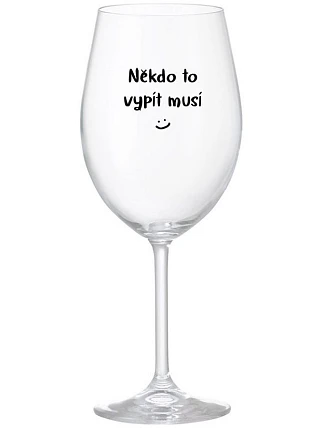 SOMEONE HAS TO SINK - číry pohár na víno 350 ml