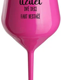 JSEM UČITEL, DVĚ DECI FAKT NESTAČÍ - růžová nerozbitná sklenice na víno 470 ml