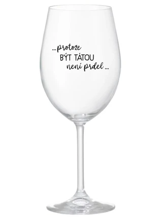 ...KEĎŽE BYŤ TAM NIE JE PRELIMINÁRNE... - číry pohár na víno 350 ml