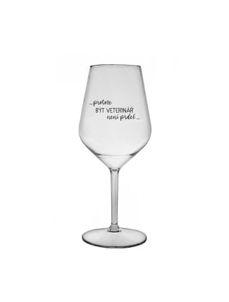 PROTOŽE BÝT VETERINÁŘ NENÍ PRDEL - čirá nerozbitná sklenice na víno 470 ml PROTOŽE BÝT VETERINÁŘ NENÍ PRDEL - čirá nerozbitná sklenice na víno 470 ml