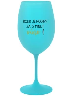 KOLIK JE HODIN? ZA 5 MINUT VÍNO! - tyrkysová sklenice na víno 350 ml