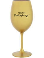 NERUŠIT! PROKRASTINUJI! - zlatá sklenice na víno 350 ml NERUŠIT! PROKRASTINUJI! - zlatá sklenice na víno 350 ml