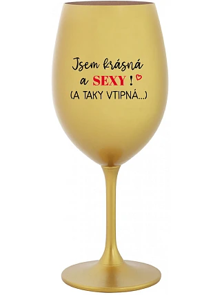 I AM BEAUTIFUL AND SEXY! (AND SO HOT...) - zlatý pohár na víno 350 ml