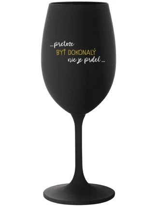 ...PRETOŽE BYŤ DOKONALÝ NIE JE PRDEL... - čierny pohár na víno 350 ml