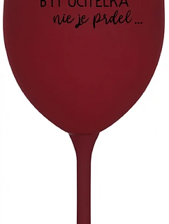 ...KEĎŽE BYŤ UČITEĽOM NIE JE PRÁCA... - vínový pohár na víno 350 ml