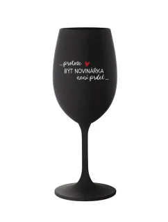 PROTOŽE BÝT NOVINÁŘKA NENÍ PRDEL - černá sklenice na víno 350 ml