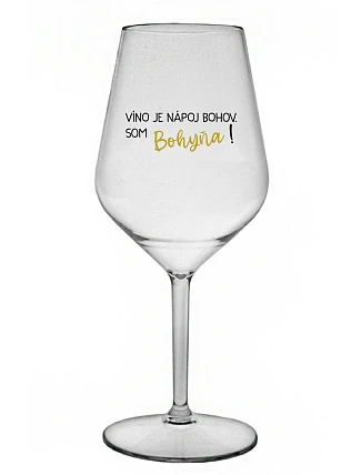 VÍNO JE BOŽSKÝ NÁPOJ. JA SOM BOŽSTVO! - priehľadný nerozbitný pohár na víno 470 ml