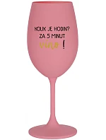 Koľko hodín? 5 minút na víno! - ružový pohár na víno 350 ml