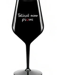 TATÍNEK MIMO PROVOZ - černá nerozbitná sklenice na víno 470 ml
